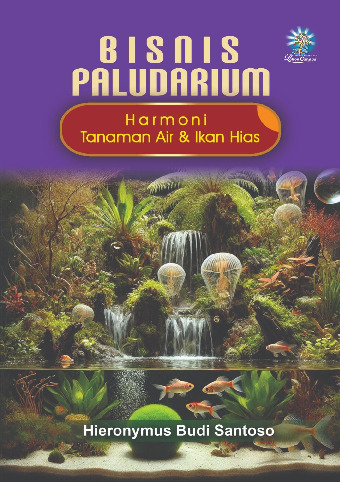 Cover buku BISNIS PALUDARIUM: Harmoni Tanaman Air & Ikan Hias